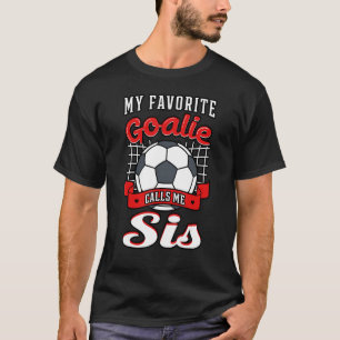 Min favoritgoalie kallar mig Syrran-fotbollsspelar T Shirt