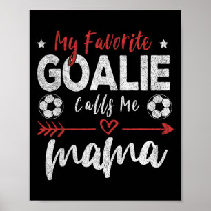 Min favoritmålvakt kallar mig Mama fotbollsmålvakt Poster