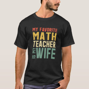 Min favoritmatematiklärare är min fru för Make T Shirt