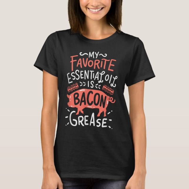 Min favoritolja är Bacon Grease Bbq Gril T Shirt (Framsida)