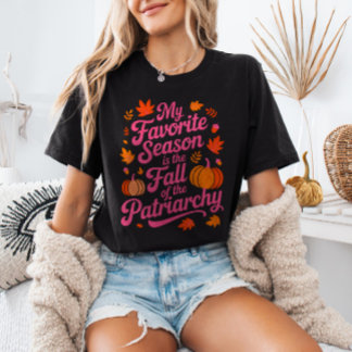 Min Favoritsäsong är Hösten då Patriarkatet Faller T Shirt