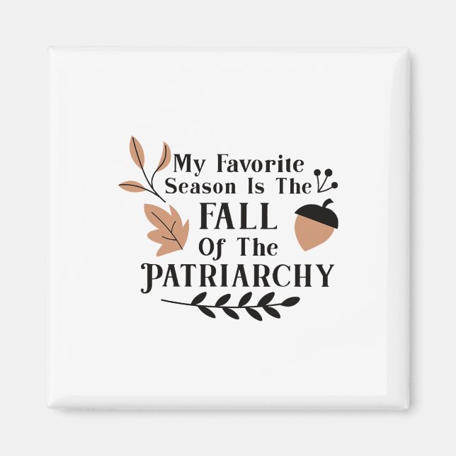 Min favoritsäsong är patriarkatets fall 2 magnet (Framsidan)