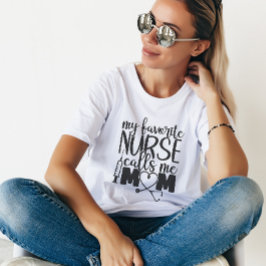 Min favoritsjuksköterska kallar mig Mamma - T-shir T Shirt