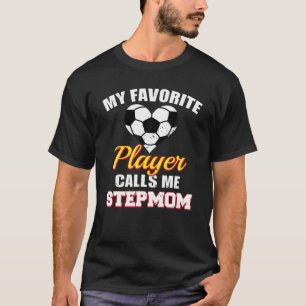 Min favoritspelare kallar mig Stepmamma Funny Socc T Shirt