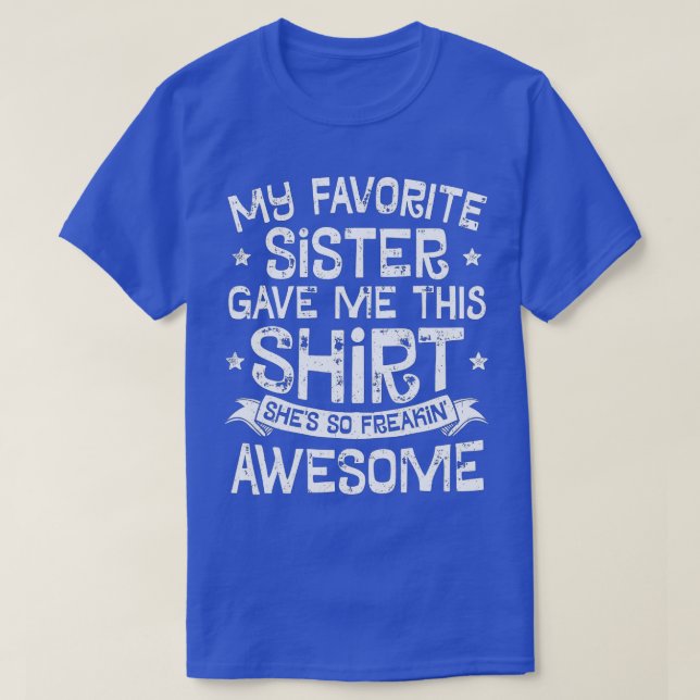 Min favoritsyster gav mig den här brodern... t shirt (Design framsida)