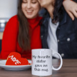 Min favoritsyster gav mig Mugg i<br><div class="desc">Den här designen kan vara personlig om du väljer Redigera design. Du kan också överföra till andra objekt. Kontakta mig på colorflowcreations@gmail.com eller använda alternativet chatta överst på sidan om du vill ha den här designen på en annan produkt eller behöver hjälp med den här designen. Se mer av mina...</div>