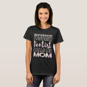 Min favorittandläkare kallar mig Mamma Dental T Shirt