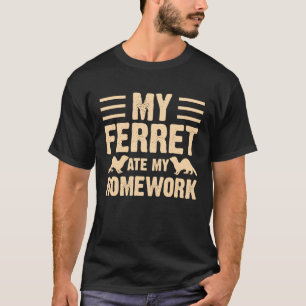 Min Ferret åt mina läxor för Ferret och Ägare T Shirt