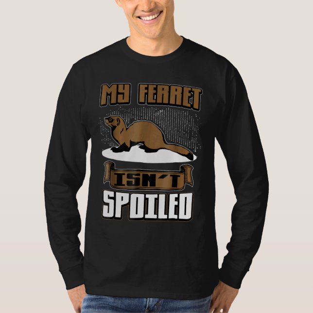Min Ferret Isnt Spoiled Pet Owner T Shirt (Framsida)