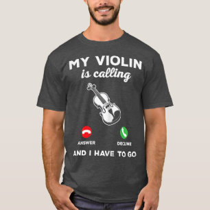 Min fiolin ringer och jag måste gå på Violin Music T Shirt