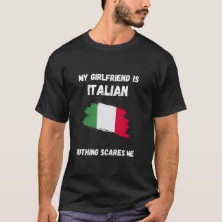 Min flickvän är italienskt.. Inget Skrämmer mig It T Shirt
