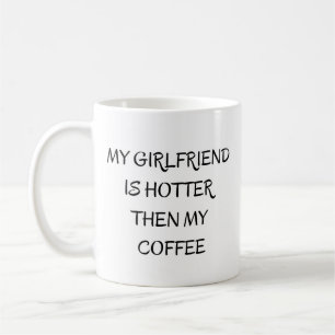 Min flickvän är varmare än min kaffe kaffemugg