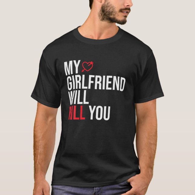 Min flickvän kommer att Döda dig relationen på ett T Shirt (Framsida)
