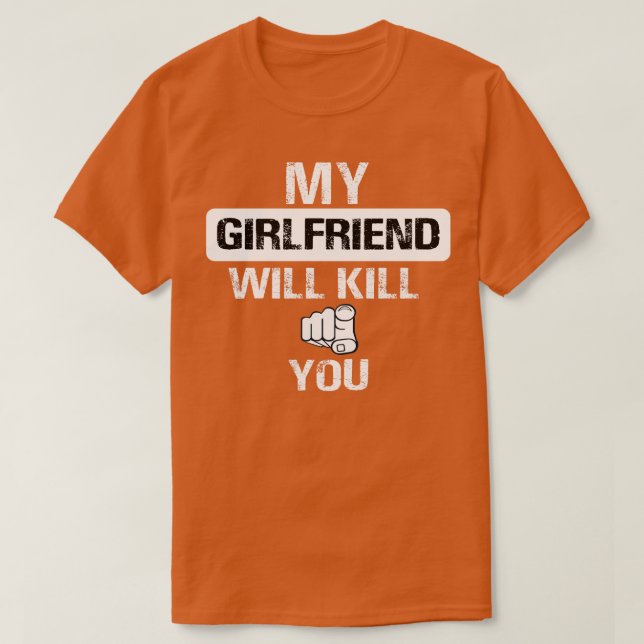 Min flickvän kommer att döda dig t shirt (Design framsida)