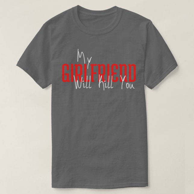 Min flickvän kommer att Döda dig T Shirt (Design framsida)