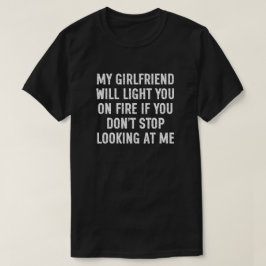 Min Flickvän Kommer Sätta Eld På Dig Rolig Herr T Shirt