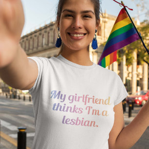 Min flickvän tror att jag är en Lesbisk T-shirt