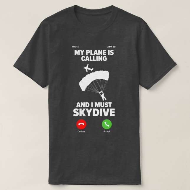 Min Flygplan ringer och jag måste Skydive Skydivin T Shirt (Design framsida)