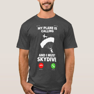 Min Flygplan ringer och jag måste Skydive Skydivin T Shirt