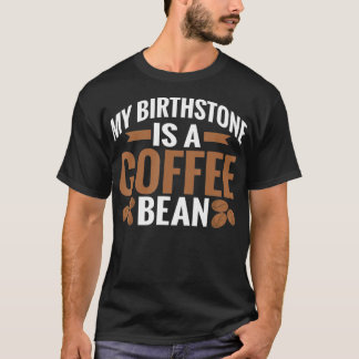 Min födelsesten är en kaffekaffe i Älskare T Shirt