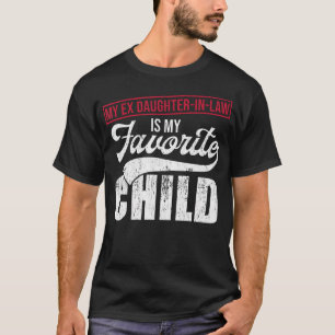 Min före detta svärdotter är min favoritbarn Tee M
