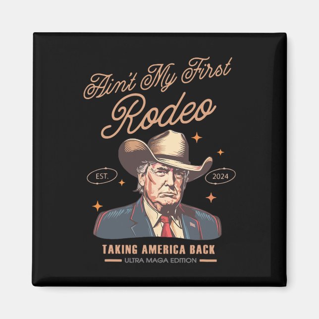 Min första Rodeo Trump Cowboy tar Amerika 1 Magnet (Framsidan)