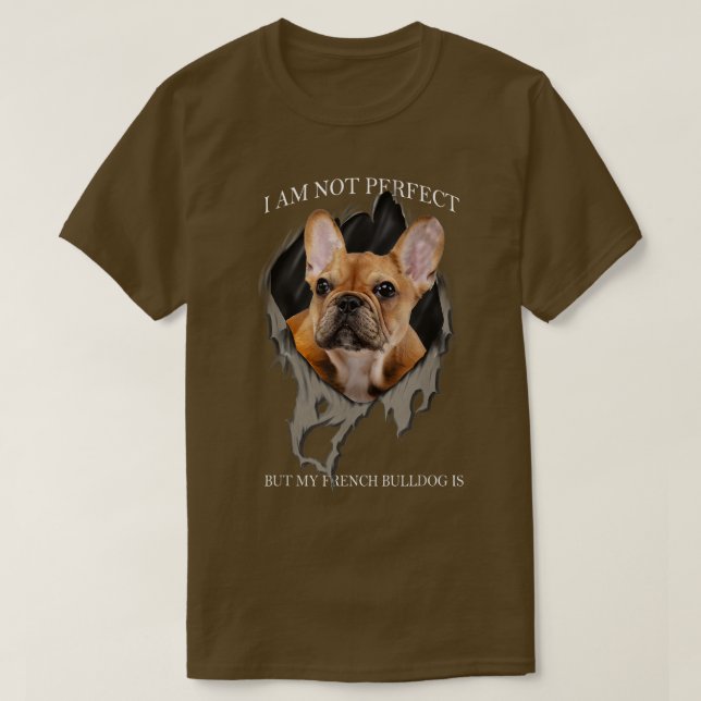 Min Fransk Bulldog är Perfekt Hundar  T Shirt (Design framsida)