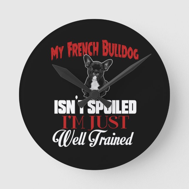 Min franska bulldogg är inte bortskämd rund klocka (Framsida)