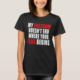 Min frihet slutar inte där din rädsla börjar Libe T Shirt