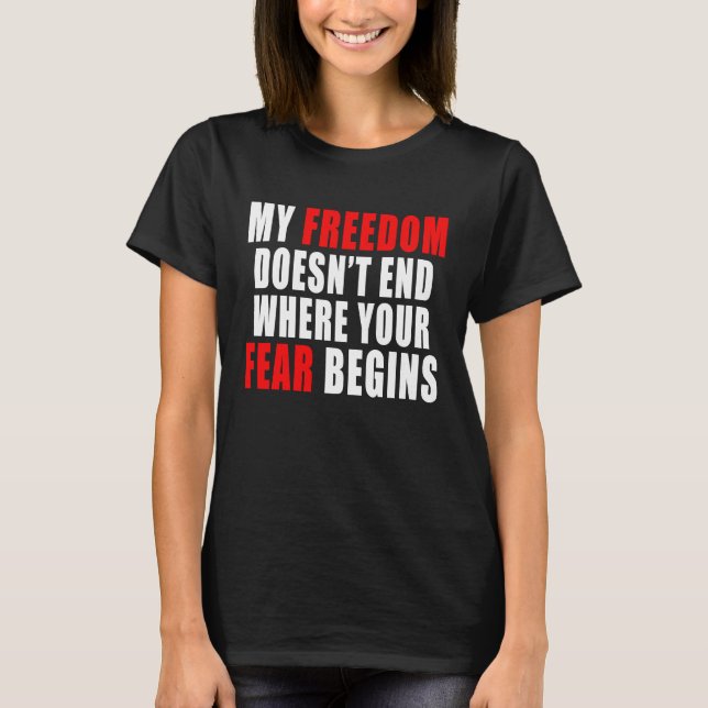 Min frihet slutar inte där din rädsla börjar Libe T Shirt (Framsida)