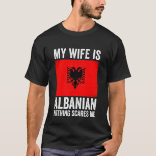 Min fru är alban Inget skrämmer mig Albanien T Shirt