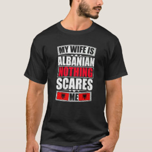 Min fru är albansk. Inget Skrämmer mig Albanien Fl T Shirt