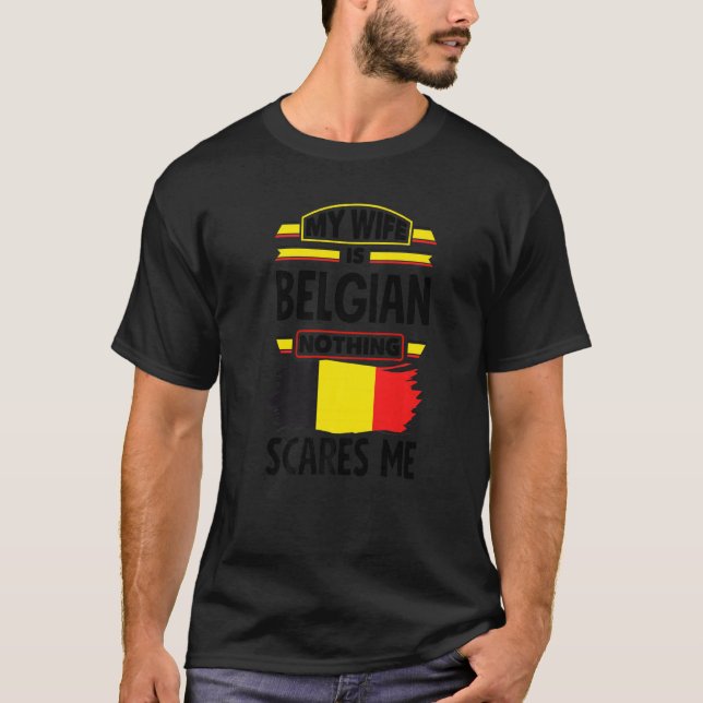 Min fru är belgisk ingenting Skrämmer mig Belgien  T Shirt (Framsida)