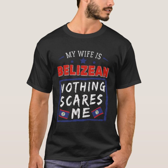 Min fru är Belizean Inget Skrämmer mig att Belize  T Shirt (Framsida)