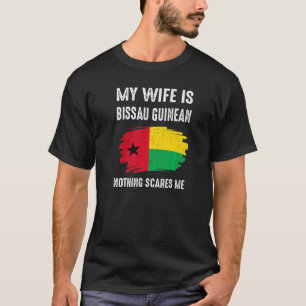 Min fru är Bissau Guinean Ingenting Skrämmer Flagg T Shirt