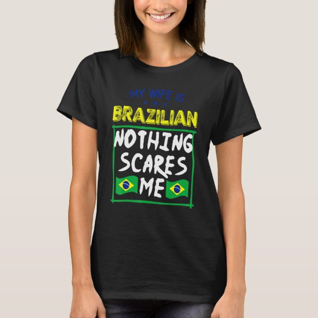 Min fru är brasiliansk Inget skrämmer mig Brasilie T Shirt (Framsida)