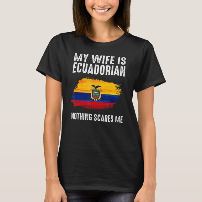 Min fru är ecuadoriansk och inget Skrämmer mig frå T Shirt (Framsida)