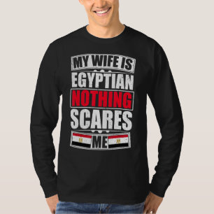 Min fru är egyptisk och inget Skrämmer mig Egypten T Shirt