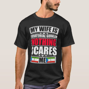 Min fru är Equal GUINEAN Ingenting Skrämmer mig T Shirt