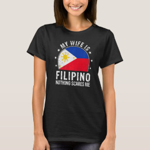 Min fru är Filipino Inget Skrämmer mig Filipino Wi T Shirt