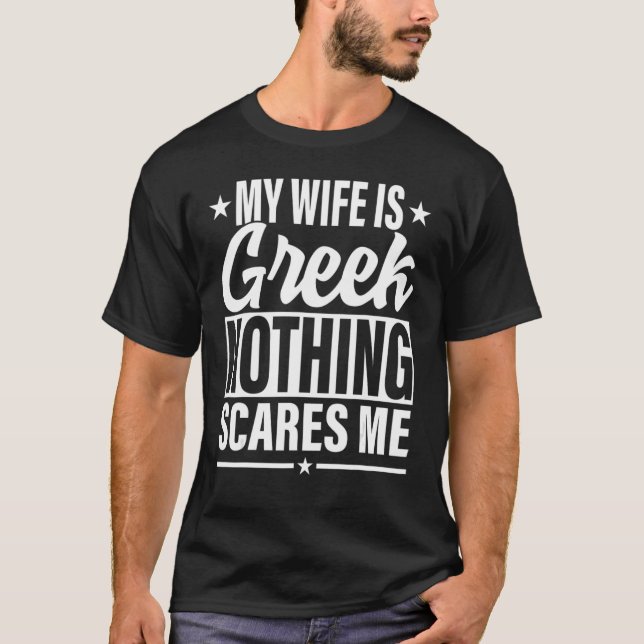 Min fru är grek och inget Skrämmer mig grekisk fru T Shirt (Framsida)