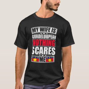 Min fru är Guadeloupean Inget Skrämmer mig Guadelo T Shirt