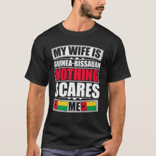 Min fru är Guinea-Bissauan Inget Skrämmer mig T Shirt