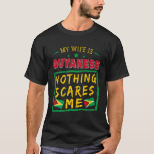 Min fru är Guyanese Ingenting Skrämmer mig Guyana T Shirt
