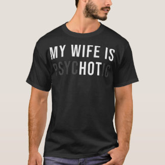 Min fru är Hett Psychotic Vuxen humor Sarcastic T Shirt