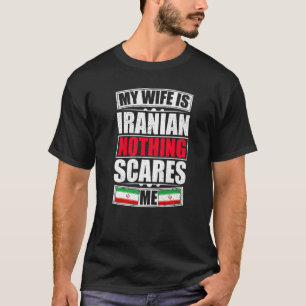 Min fru är iranier Inget Skrämmer mig Iran Flagga T Shirt