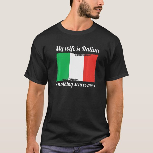 Min fru är italienare. Inget Skrämmer mig gift. T Shirt (Framsida)