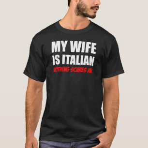 Min fru är italiensk ingenting skrämmer mig t shirt