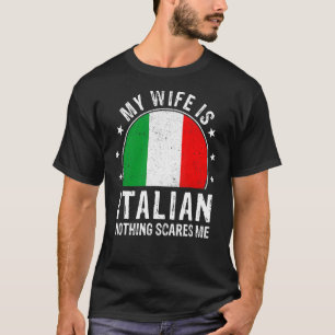 Min fru är italiensk inget Skrämmer mig italiensk  T Shirt