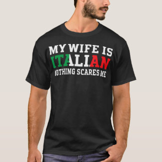 Min fru är italiensk inget Skrämmer mig Make T Shirt